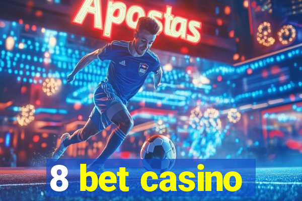 8 bet casino